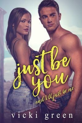 Just Be You (A Standalone Novella): And, I'll Just Be Me by Vicki Green