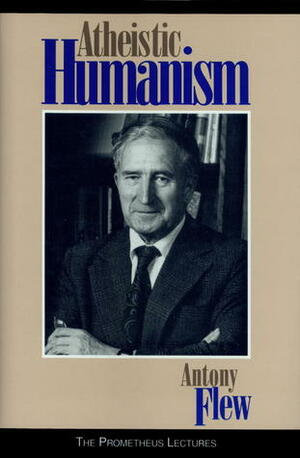 Atheistic Humanism by Antony Flew