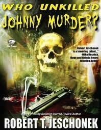 Who Unkilled Johnny Murder? by Robert T. Jeschonek