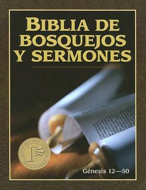 Biblia de Bosquejos Y Sermones: Génesis 12-50 = The Preacher's Outline and Sermon Bible by Anonymous