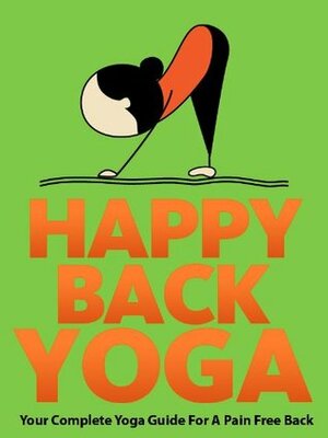 Happy Back Yoga: Your Complete Yoga Guide For A Pain Free Back (Just Do Yoga) by Little Pearl, Julie Schoen