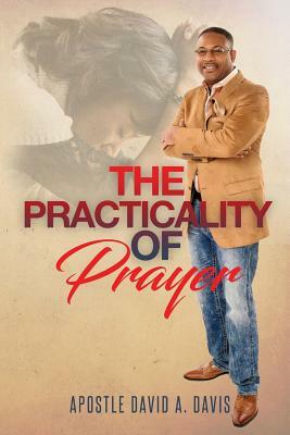 The Practicality of Prayer by David A. Davis