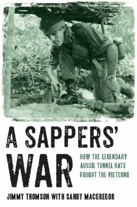 A Sappers' War: How the Legendary Aussie Tunnel Rats Fought the Vietcong by Sandy MacGregor, Jimmy Thomson