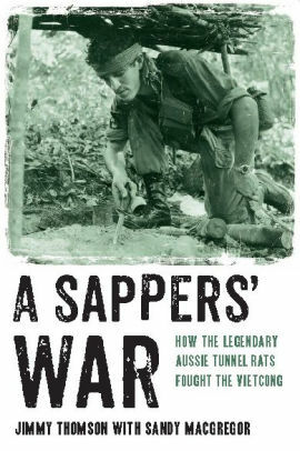 A Sappers' War: How the Legendary Aussie Tunnel Rats Fought the Vietcong by Jimmy Thomson, Sandy MacGregor