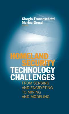 Homeland Security Technology Challenges: From Sensing and Encrypting to Mining and Modeling by 