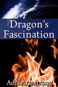 Dragon's Fascination  by Adri Armstrong