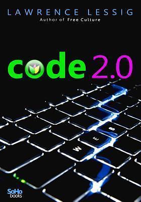 Code 2.0 by Lawrence Lessig, Lawrence Lessig
