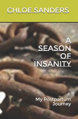 A Season of Insanity: My Postpartum Journey by Chloe Sanders