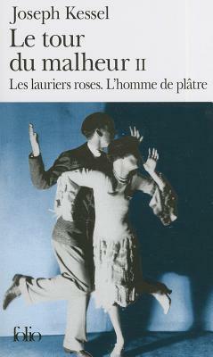 Le tour du malheur II: Les lauriers roses & L'homme de plâtre  by Joseph Kessel