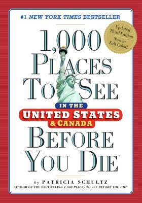 1,000 Places to See in the United States and Canada Before You Die by Patricia Schultz