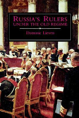 Russia's Rulers Under the Old Regime by Dominic Lieven