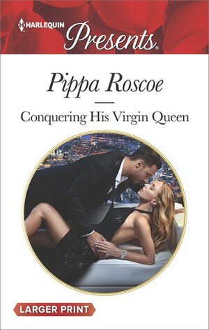 Conquering His Virgin Queen by Pippa Roscoe