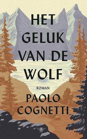 Het geluk van de wolf by Paolo Cognetti