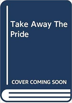 Take Away the Pride by Emma Richmond