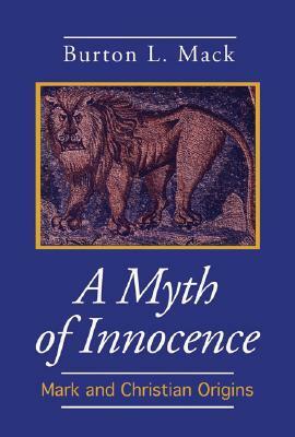 A Myth of Innocence: Mark & Christian Origins (Foundations & Facets) by Burton L. Mack