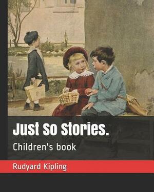 Just So Stories.: Children's Book by Rudyard Kipling