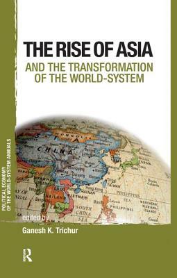 Asia and the Transformation of the World-System by Ganesh K. Trichur