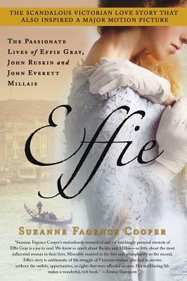 Effie: The Passionate Lives of Effie Gray, John Ruskin and John Everett Millais by Suzanne Fagence Cooper