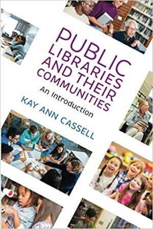 Public Libraries and Their Communities: An Introduction by Kay Ann Cassell