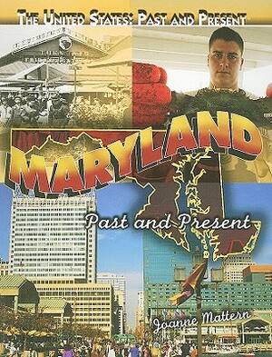 Maryland: Past and Present by Joanne Mattern