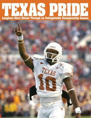 Texas Pride: Longhorn Glory Shines Through an Unforgettable Championship Season by Triumph Books