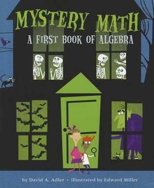 Mystery Math: A First Book of Algebra by Edward Miller, David A. Adler