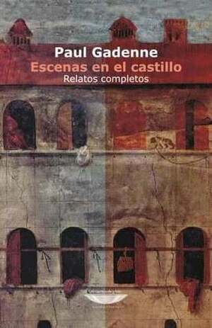 Escenas en el castillo. Relatos completos by Paul Gadenne, Silvio Mattoni