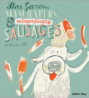 Star Gazers, Skyscrapers and Extraordinary Sausages by Claudia Boldt