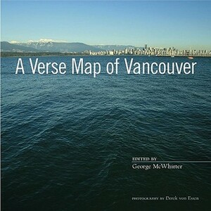 A Verse Map of Vancouver by Michael Turner, Derek von Essen, George McWhirter