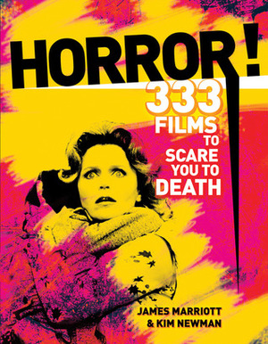 Horror!: 333 Films to Scare You to Death by Kim Newman, James Marriott