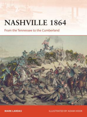 Nashville 1864: From the Tennessee to the Cumberland by Mark Lardas
