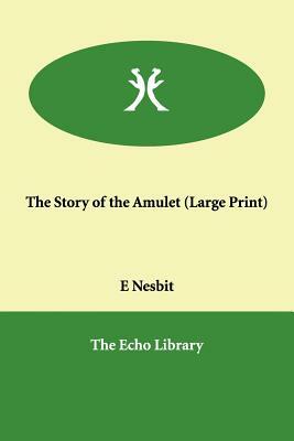 The Story of the Amulet by E. Nesbit, E. Nesbit