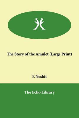 The Story of the Amulet by E. Nesbit, E. Nesbit