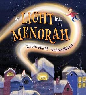 The Light from My Menorah: Celebrating Holidays around the World by Robin Heald, Robin Heald, Robin Heald