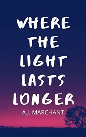 Where the Light Lasts Longer by A.J. Marchant