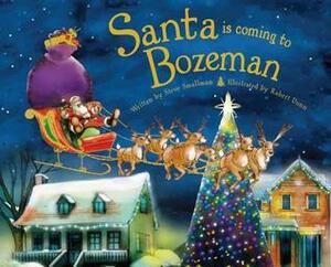 Santa Is Coming to Bozeman by Steve Smallman, Robert Dunn