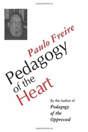 Pedagogy of the Heart by Paulo Freire