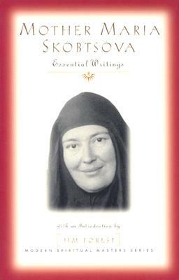 Mother Maria Skobtsova: Essential Writings by Mariia
