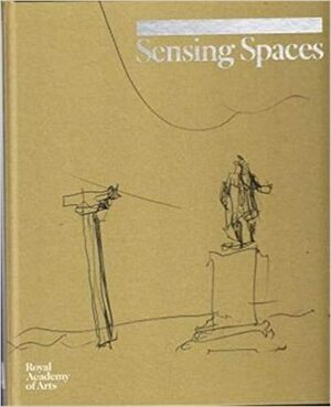 Sensing Spaces: Architecture Reimagined by Kate Goodwin, Philip Ursprung