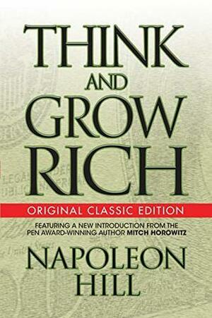 Think and Grow Rich: Original Classic Edition by Napoleon Hill