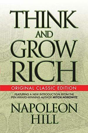 Think and Grow Rich: Original Classic Edition by Napoleon Hill