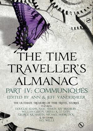 The Time Traveller's Almanac Part 4 - Communiqués by Jeff VanderMeer, Ann VanderMeer