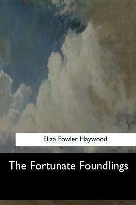 The Fortunate Foundlings by Eliza Fowler Haywood