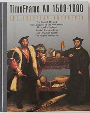 The European Emergence, AD 1500-1600 by Time-Life Books