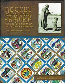 Desert Trader The Life and Quilts of Goldie Tracy Richmond by Carolyn O'Bagy Davis