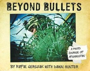 Beyond Bullets: A photo journal of Afghanistan by Dawn Hunter, Rafal Gerszak, Rafal Gerszak