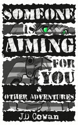 Someone is Aiming for You & Other Adventures by J. D. Cowan