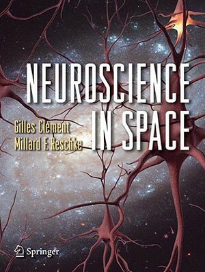 Neuroscience in Space by Gilles Clément, Millard F. Reschke