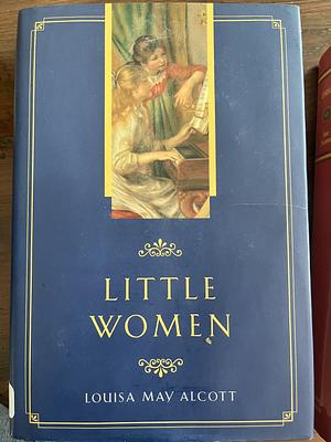 Little Women: Or Meg, Jo, Beth and Amy by Louisa May Alcott