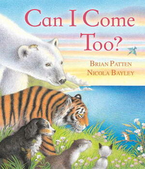 Can I Come Too? by Nicola Bayley, Brian Patten